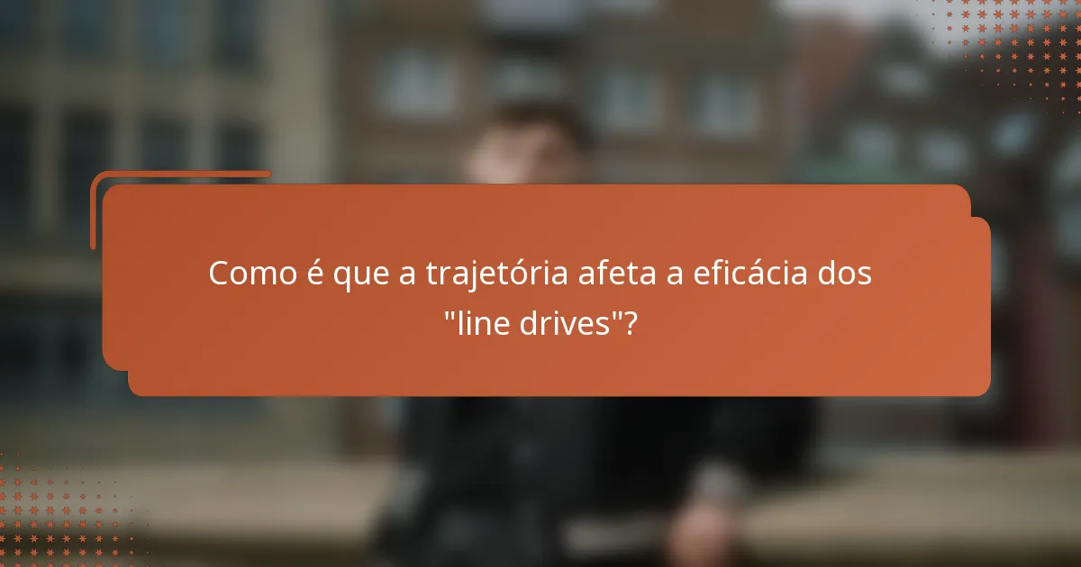 Como é que a trajetória afeta a eficácia dos 