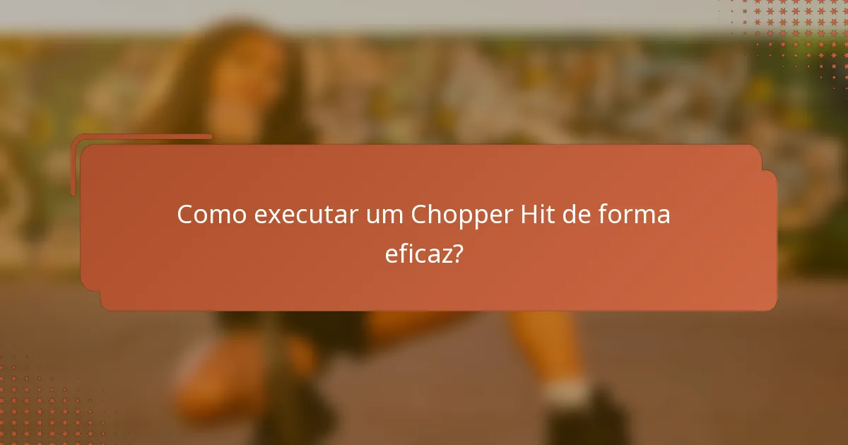 Como executar um Chopper Hit de forma eficaz?