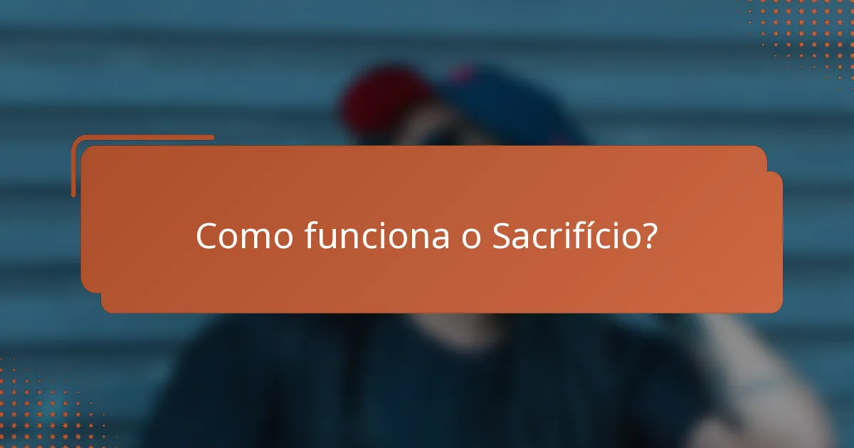 Como funciona o Sacrifício?
