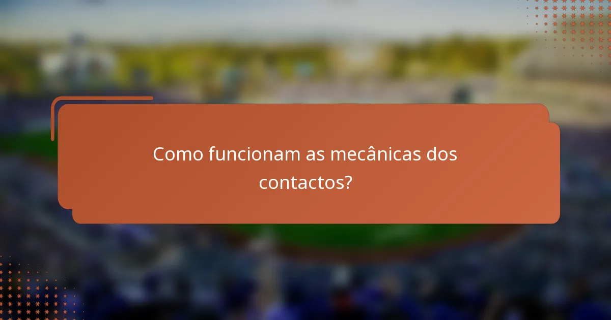 Como funcionam as mecânicas dos contactos?
