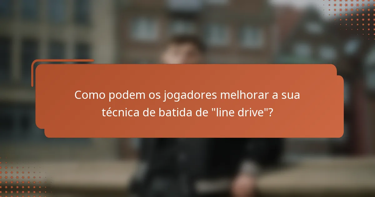 Como podem os jogadores melhorar a sua técnica de batida de 