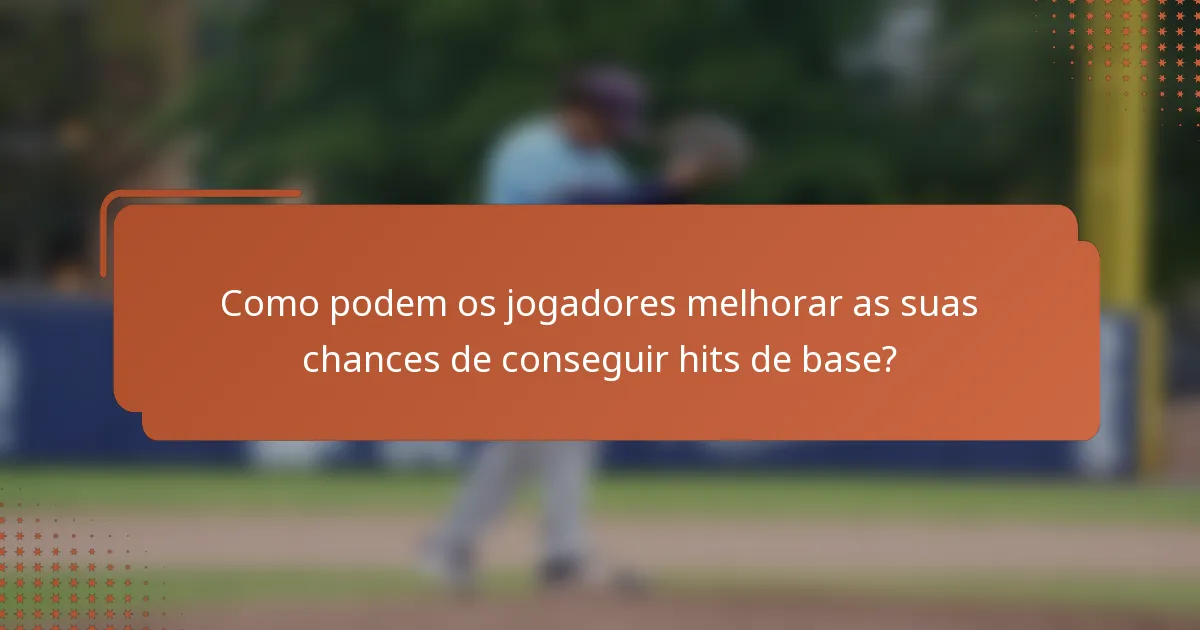 Como podem os jogadores melhorar as suas chances de conseguir hits de base?