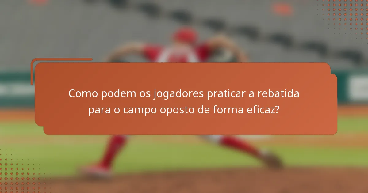 Como podem os jogadores praticar a rebatida para o campo oposto de forma eficaz?