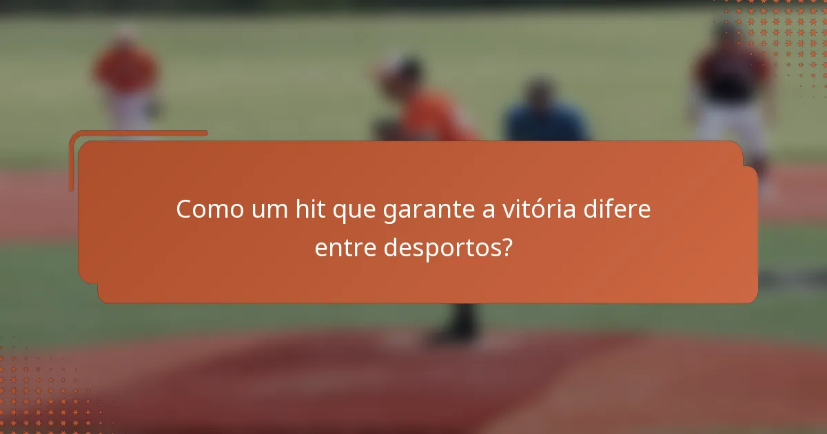 Como um hit que garante a vitória difere entre desportos?