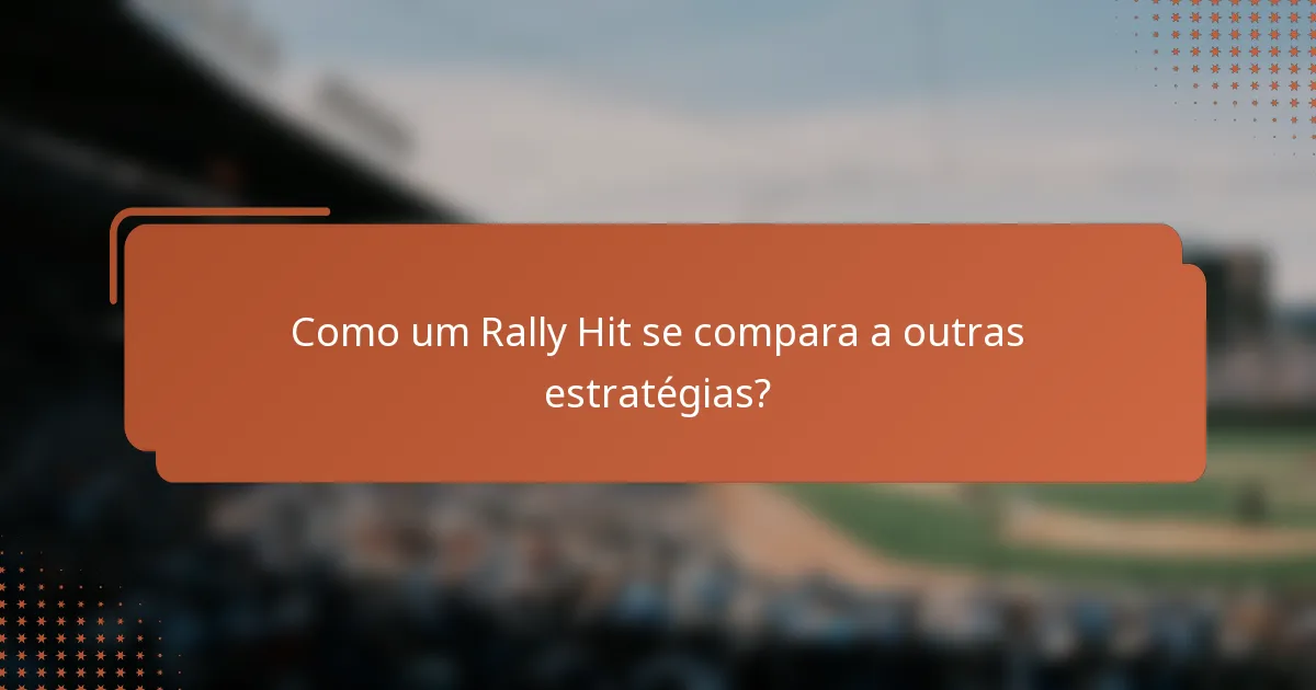 Como um Rally Hit se compara a outras estratégias?