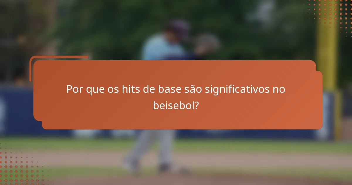 Por que os hits de base são significativos no beisebol?