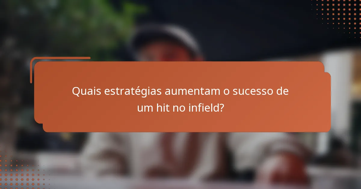 Quais estratégias aumentam o sucesso de um hit no infield?