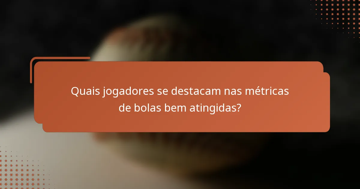 Quais jogadores se destacam nas métricas de bolas bem atingidas?