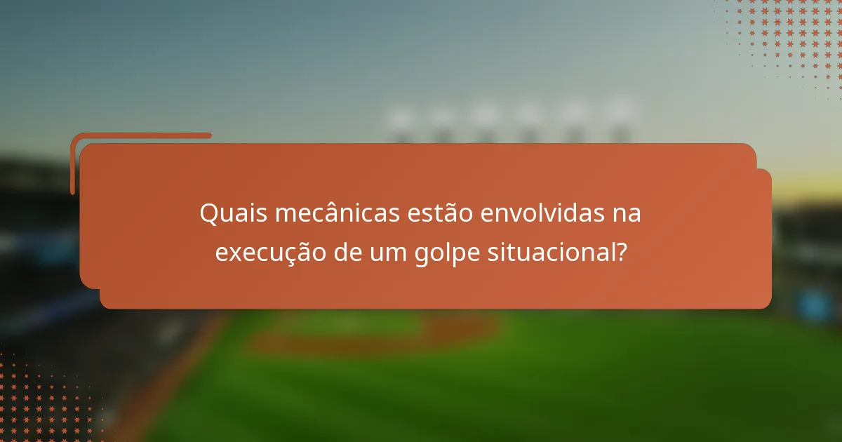 Quais mecânicas estão envolvidas na execução de um golpe situacional?