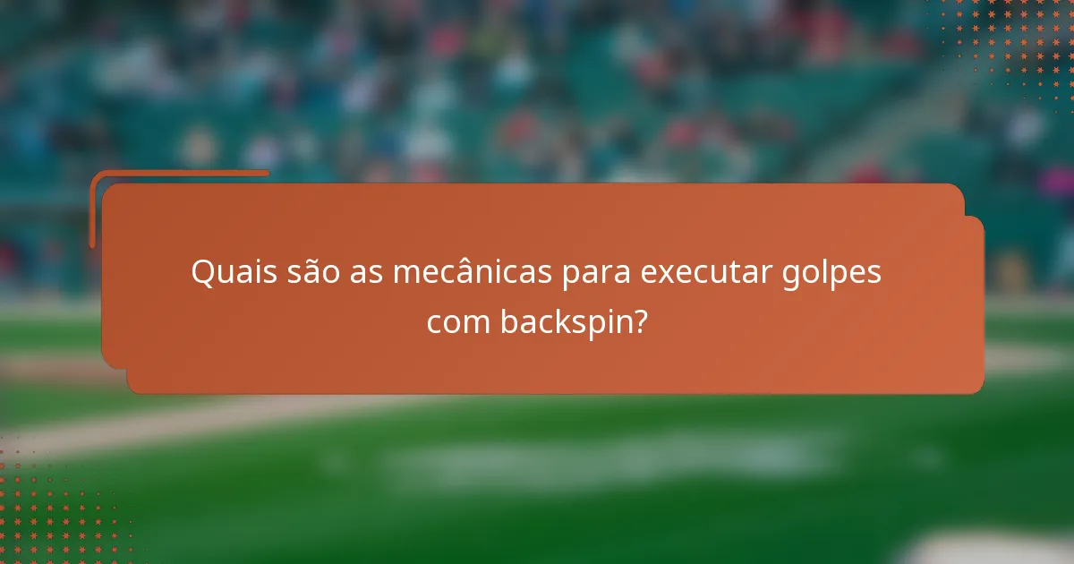 Quais são as mecânicas para executar golpes com backspin?