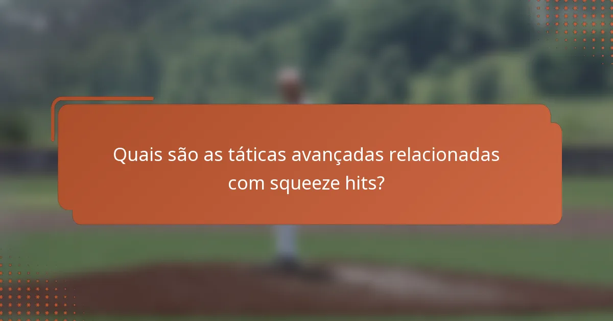 Quais são as táticas avançadas relacionadas com squeeze hits?