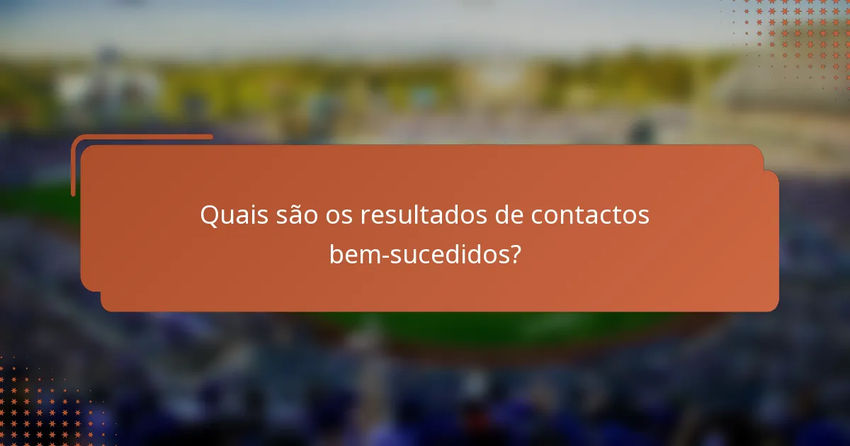 Quais são os resultados de contactos bem-sucedidos?