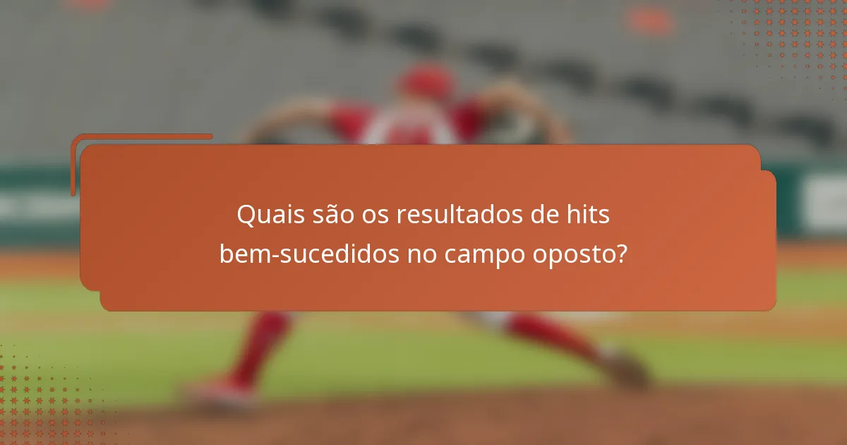 Quais são os resultados de hits bem-sucedidos no campo oposto?