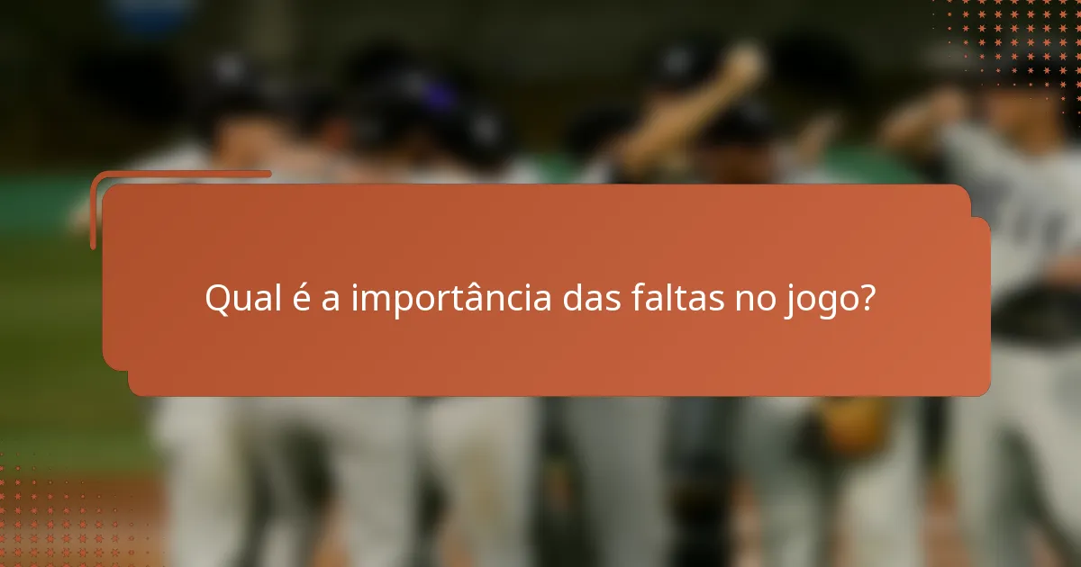 Qual é a importância das faltas no jogo?