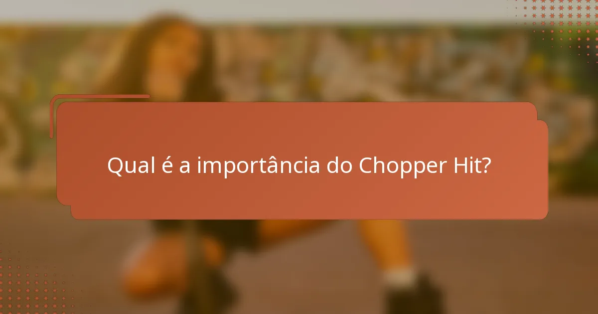 Qual é a importância do Chopper Hit?