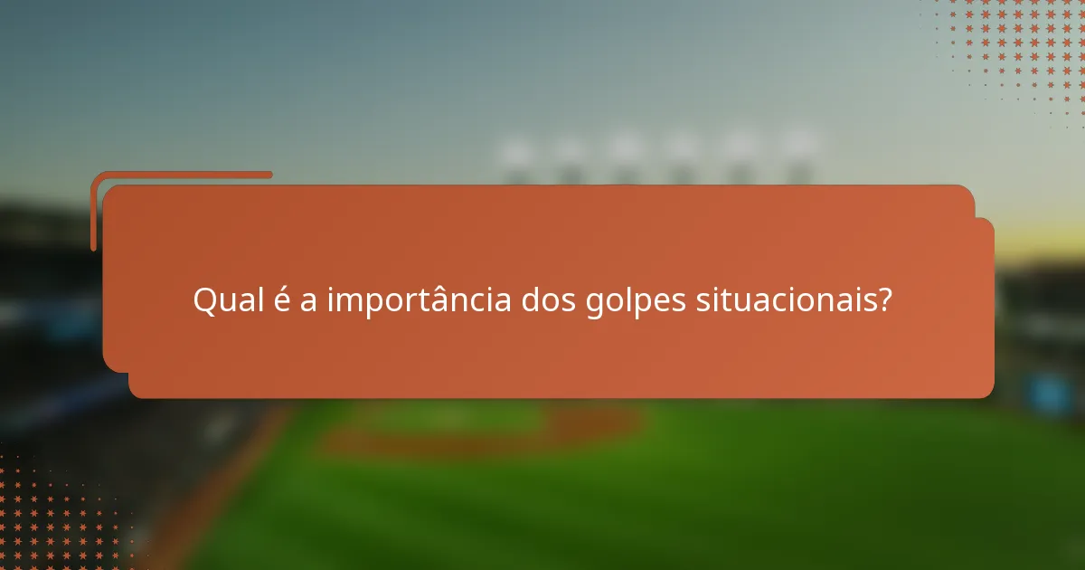 Qual é a importância dos golpes situacionais?