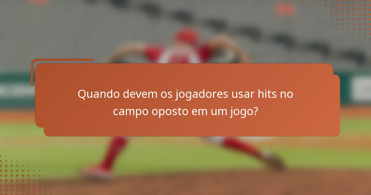 Quando devem os jogadores usar hits no campo oposto em um jogo?