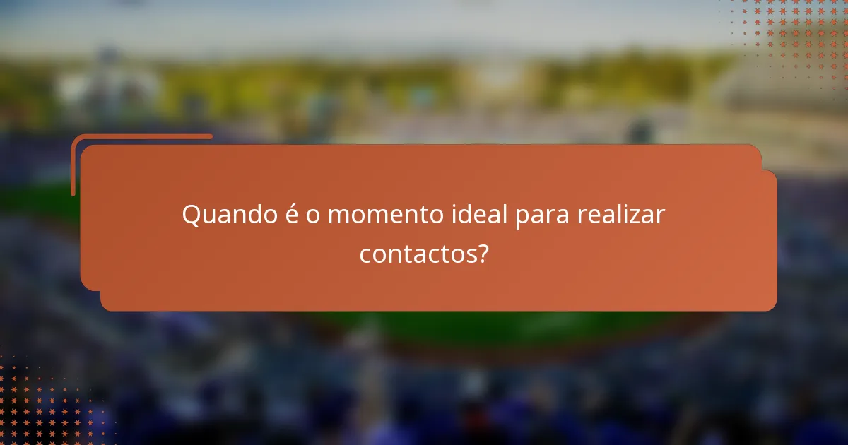 Quando é o momento ideal para realizar contactos?