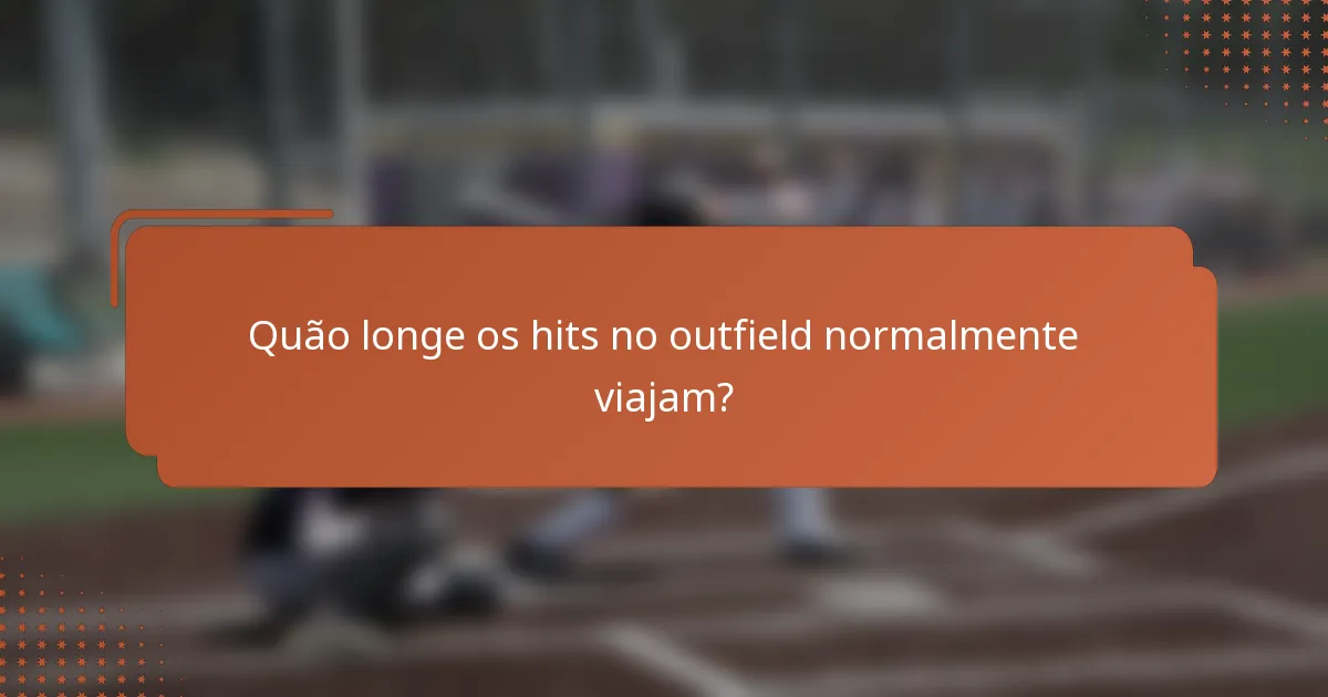 Quão longe os hits no outfield normalmente viajam?